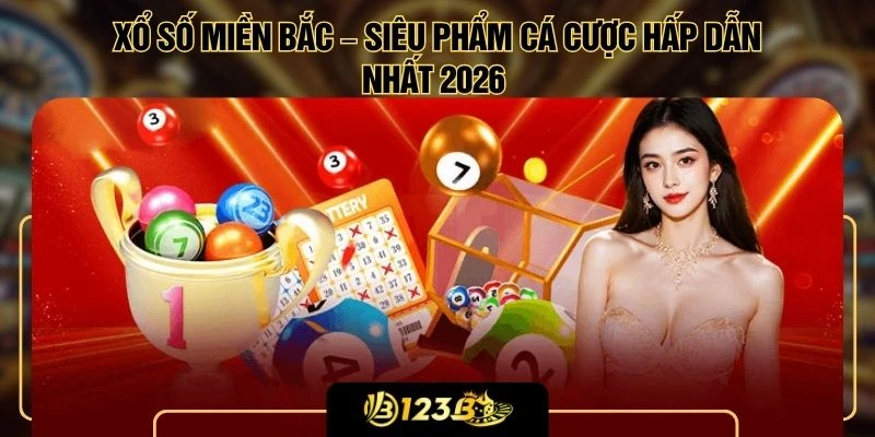 Xổ Số Miền Bắc – Siêu Phẩm Cá Cược Hấp Dẫn Nhất 2026